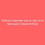 Distintos materiales que se usan ​​en la fabricación Césped Artificial