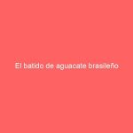 El batido de aguacate brasileño