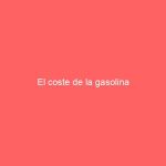 El coste de la gasolina