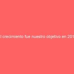 El crecimiento fue nuestro objetivo en 2014