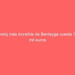 El reloj más increíble de Bentayga cuesta 150 mil euros