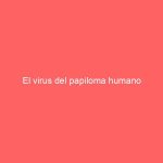 El virus del papiloma humano