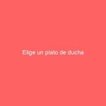 Elige un plato de ducha