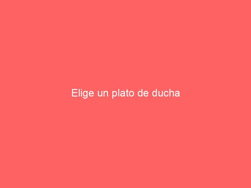 Elige un plato de ducha