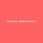 empresas vigilancia Madrid