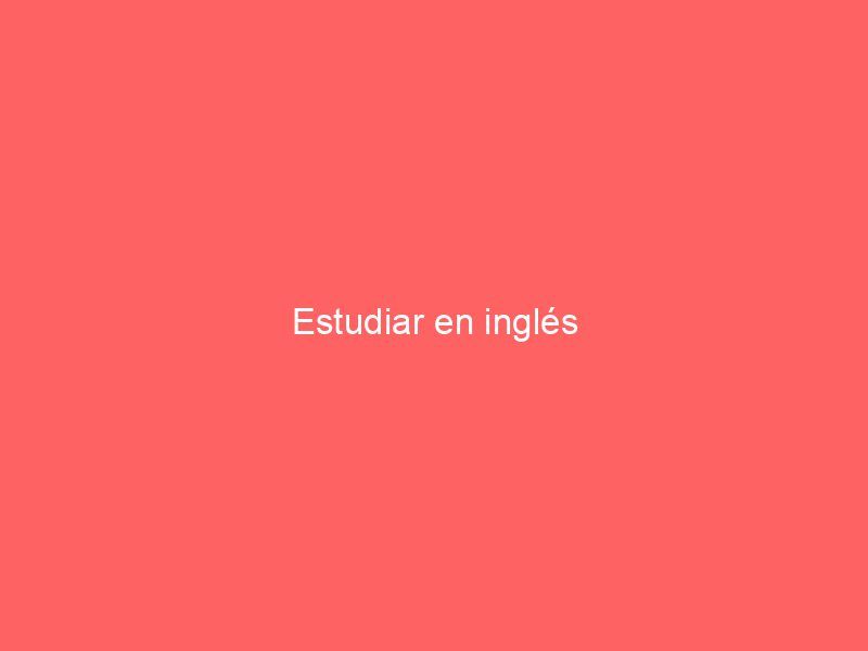 Estudiar en inglés