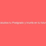 Estudios tu Postgrado y triunfa en tu futuro