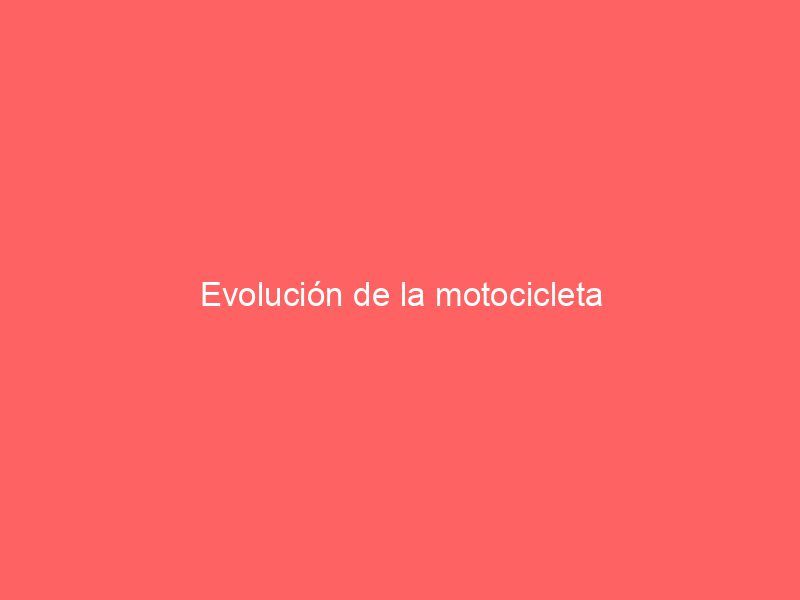 Evolución de la motocicleta