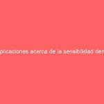 Explicaciones acerca de la sensibilidad dental