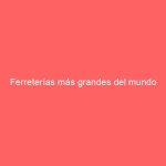 Ferreterías más grandes del mundo