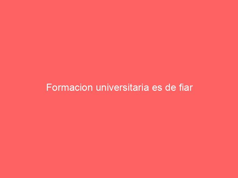 Formacion universitaria es de fiar