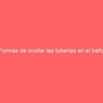 Formas de ocultar las tuberías en el baño