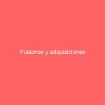 Fusiones y adquisiciones