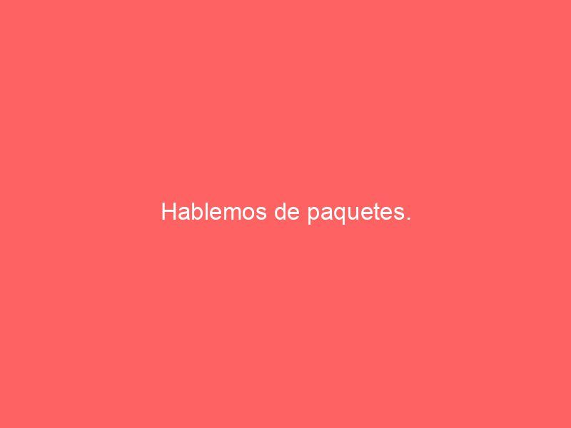 Hablemos de paquetes.