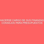 HACERSE CARGO DE SUS FINANZAS: CONSEJOS PARA PRESUPUESTOS