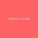 Hoteles para ir de fiesta