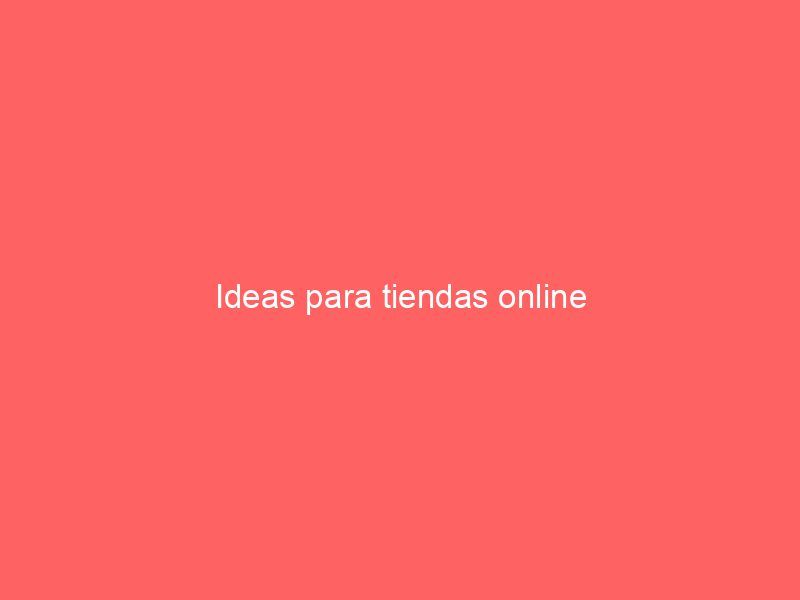 Ideas para tiendas online