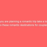 If you are planning a romantic trip take a look to these romantic destinations for couples