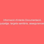 Informació d’interès Documentació, equipatge, targeta sanitària, assegurances …