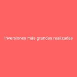 Inversiones más grandes realizadas
