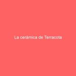 La cerámica de Terracota