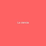 La ciencia