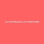 La nochebuena y la maternidad