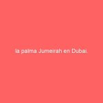 la palma Jumeirah en Dubai.