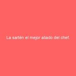 La sartén el mejor aliado del chef.