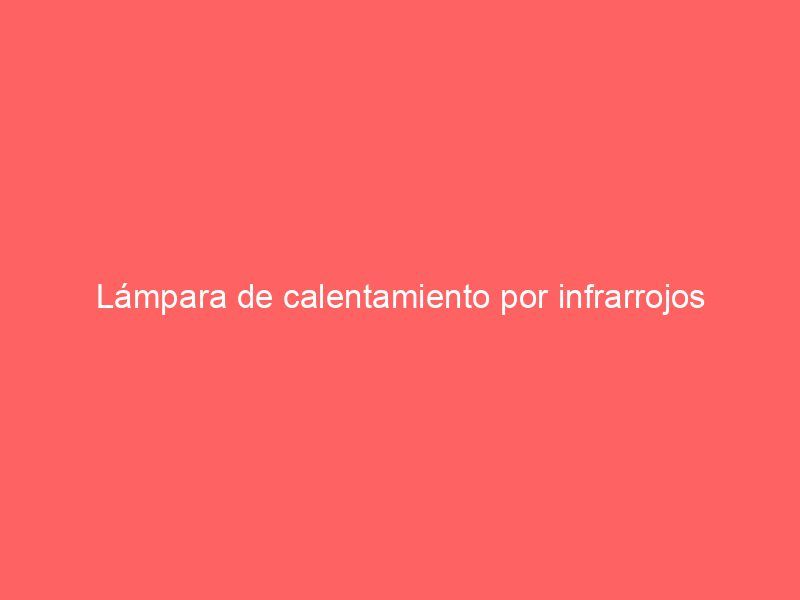 Lámpara de calentamiento por infrarrojos