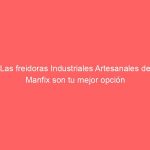 Las freidoras Industriales Artesanales de Manfix son tu mejor opción