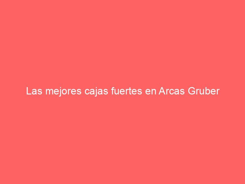 Las mejores cajas fuertes en Arcas Gruber