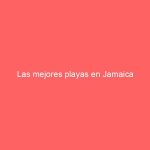 Las mejores playas en Jamaica