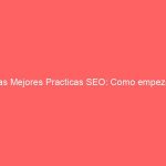 Las Mejores Practicas SEO: Como empezar