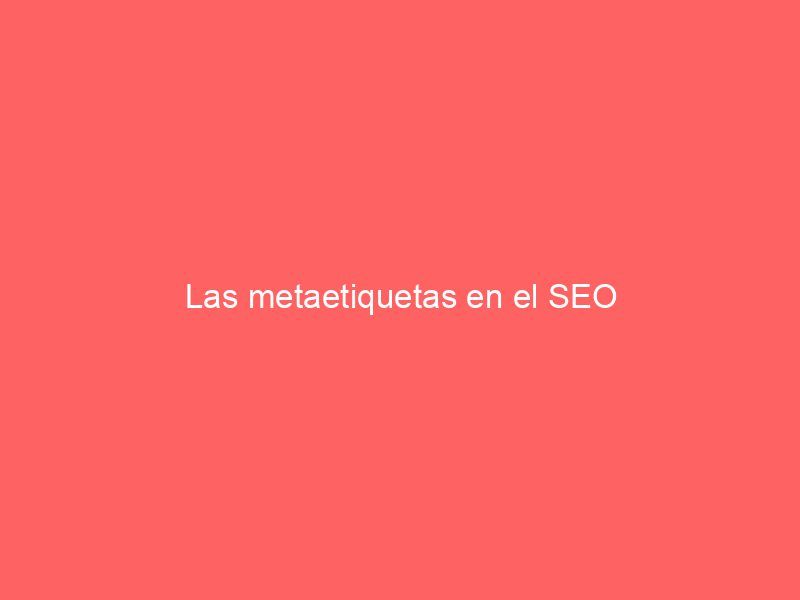 Las metaetiquetas en el SEO