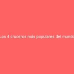 Los 4 cruceros más populares del mundo