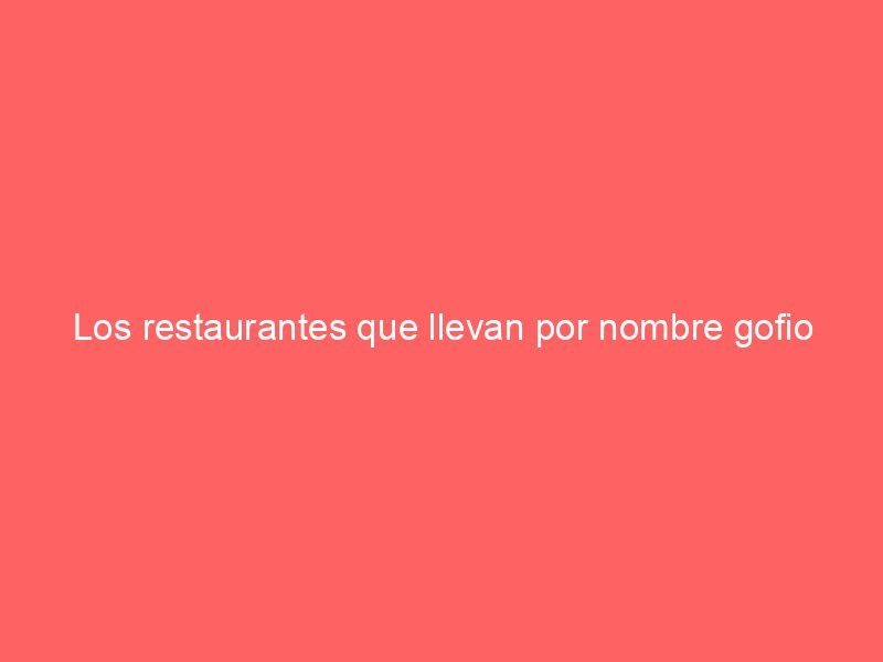 Los restaurantes que llevan por nombre gofio