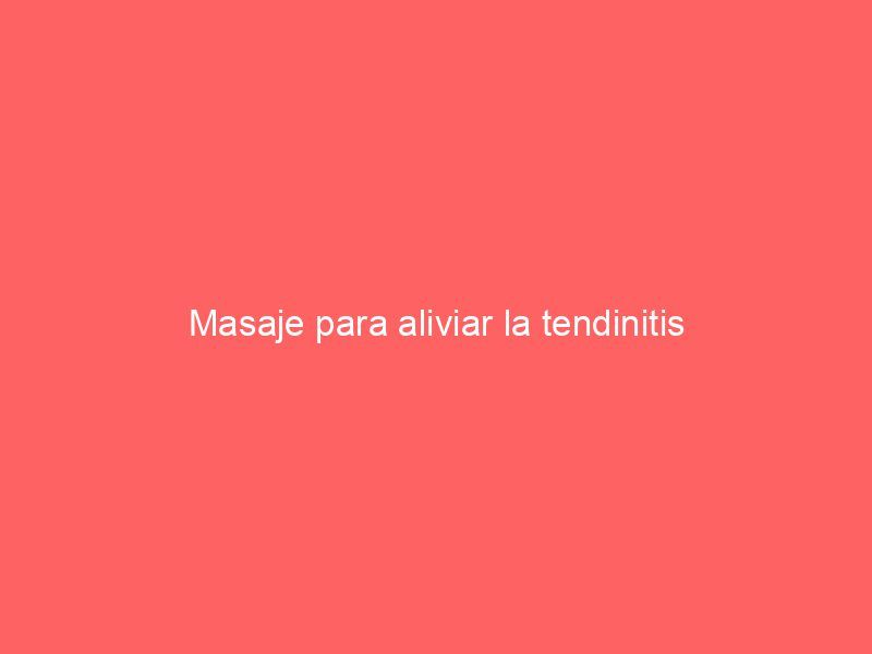 Masaje para aliviar la tendinitis