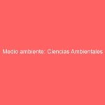 Medio ambiente: Ciencias Ambientales