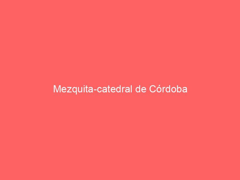 Mezquita-catedral de Córdoba