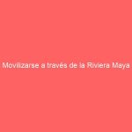 Movilizarse a través de la Riviera Maya