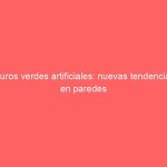 Muros verdes artificiales: nuevas tendencias en paredes
