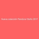 Nueva colección Pandora Otoño 2017