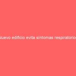 Nuevo edificio evita síntomas respiratorios