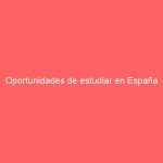 Oportunidades de estudiar en España