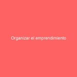 Organizar el emprendimiento