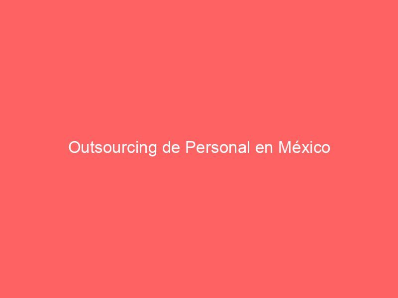 Outsourcing de Personal en México