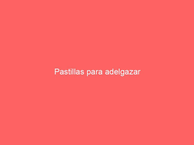 Pastillas para adelgazar