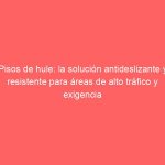 Pisos de hule: la solución antideslizante y resistente para áreas de alto tráfico y exigencia