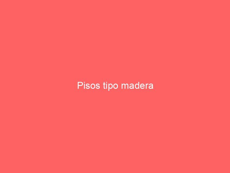 Pisos tipo madera